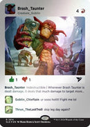 Brash Taunter (Rainbow Foil) (SLD-1614) [Secret Lair Drop Series] Foil