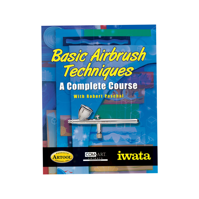 Iwata Basic Airbrush Techniques - A Complete Course by Robert Paschal
